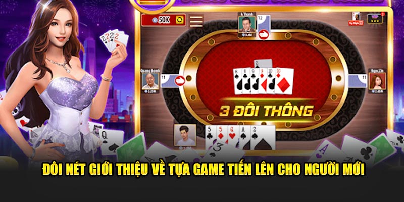 Đôi nét giới thiệu về tựa game tiến lên cho người mới