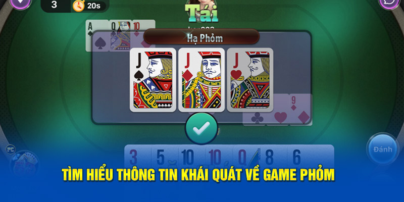 Tìm hiểu thông tin khái quát về game Phỏm