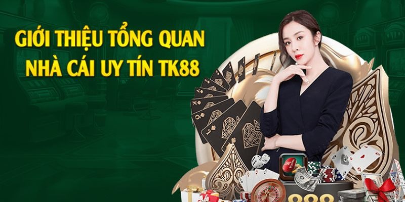 Thông tin giới thiệu tổng quan về TK88